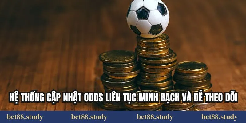 Hệ thống cập nhật odds liên tục minh bạch và dễ theo dõi