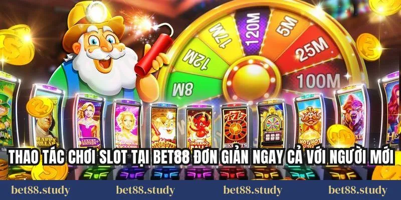 Thao tác chơi slot tại BET88 đơn giản ngay cả với người mới